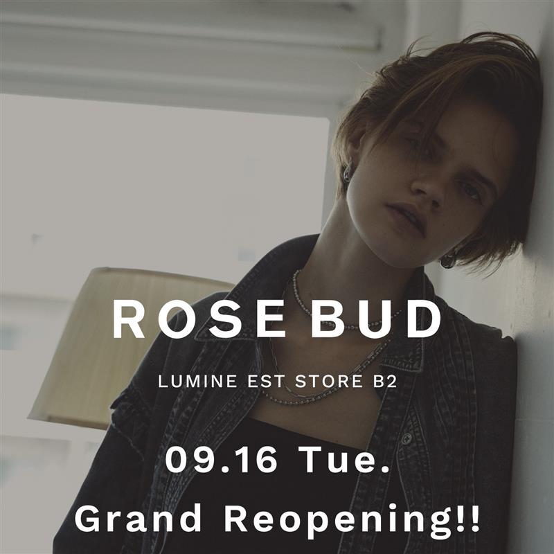 ROSE BUD LUMINE EST STORE B2 GRAND REOPENING！
