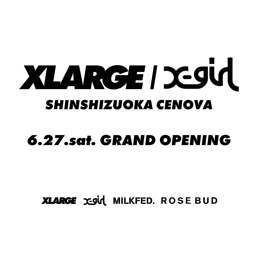 XLARGE/X-girl SHINSHIZUOKA CENOVA 6.27 SAT GRAND OPENING