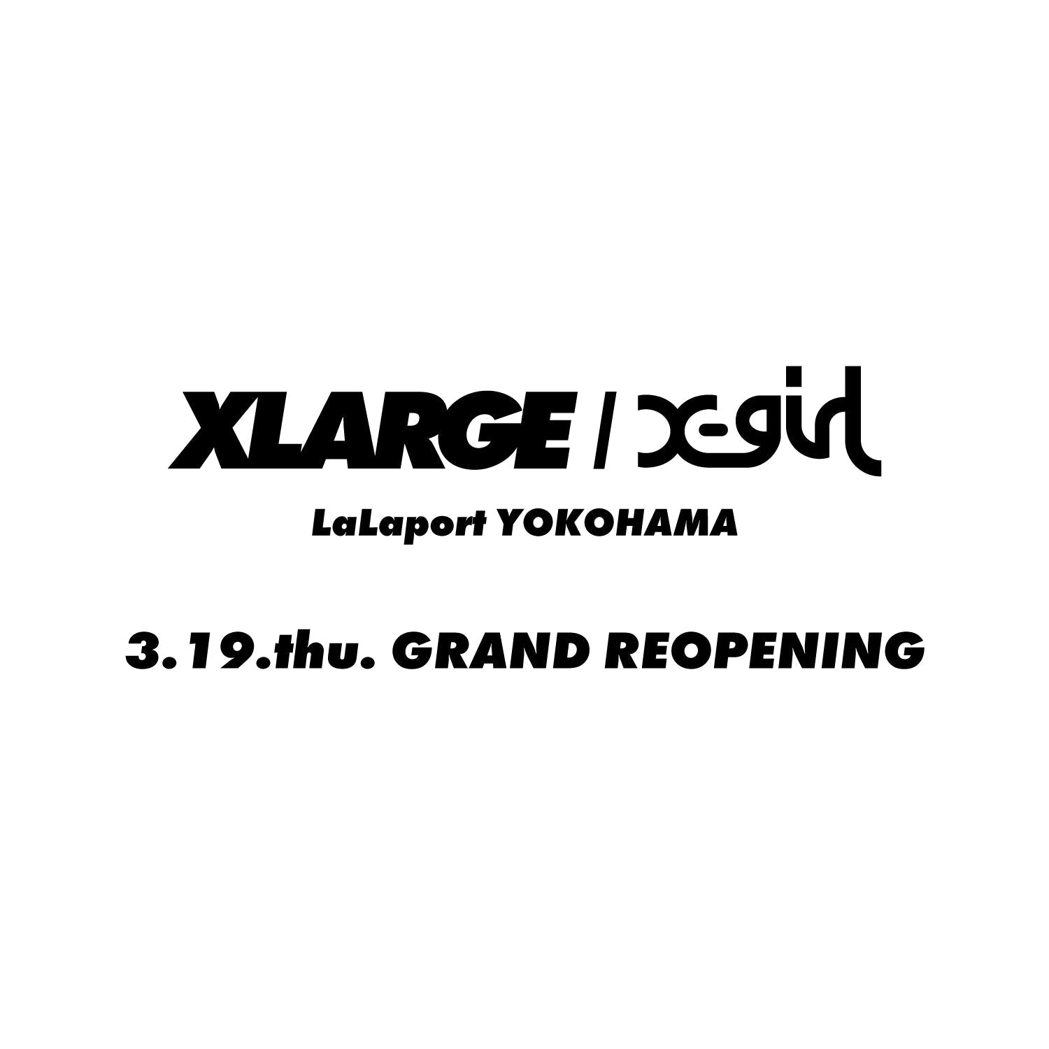 SHOP NEWS | 3.19.thu XLARGE/X-girl LaLaport YOKOHAMA GRAND REOPENING